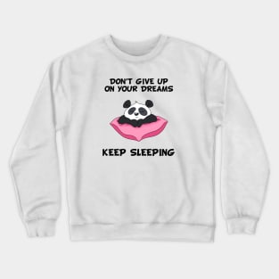 Don't Give Up On Your Dreams Keep Sleeping - Cute Crewneck Sweatshirt